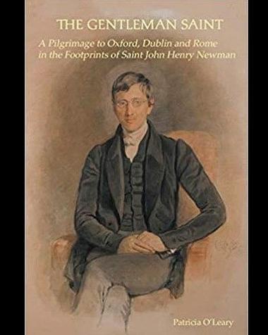 A Pilgrimage with Newman: Reading Patricia O'Leary's The Gentleman Saint